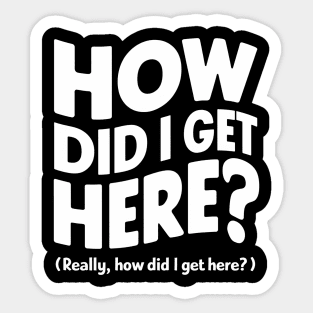 How did I get here? Sticker